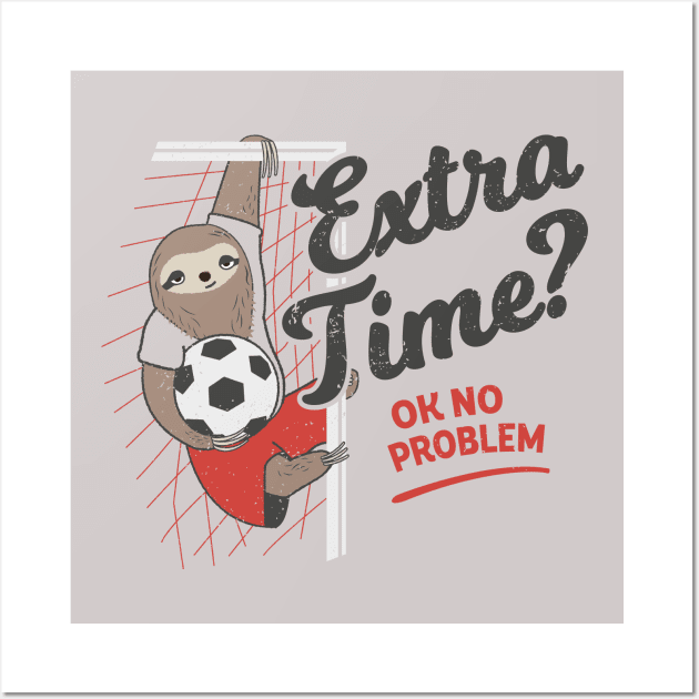 Extra Time? Ok No Problem. Soccer Sloth Wall Art by propellerhead